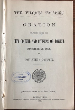The Pilgrim Fathers. Oration Delivered Before the City Council and Citizens of Lowell, December 22, 1876