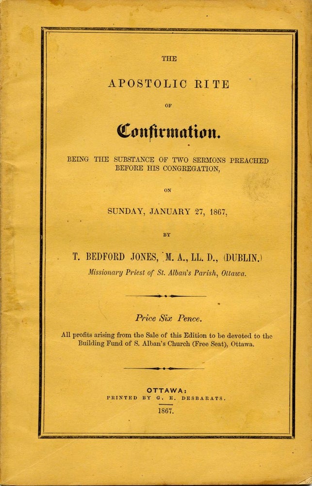 Item #2495 The Apostolic Rite of Confirmation Being the Substance of Two Sermons Preached Before His Congregation on Sunday Jan. 27, 1867. T. Bedford JONES.