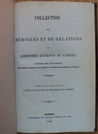 Collection de Mémoires et de Relations sur l'Histoire Ancienne du Canada, d'après des Manuscrits Récemment Obtenus des Archives et Bureaux Publics en France.