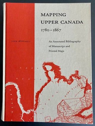 Mapping Upper Canada, 1780-1867: An Annotated Bibliography of Manuscript and Printed Maps