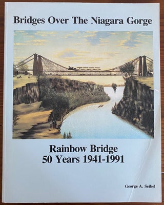 Item #4552 Bridges over the Niagara Gorge : Rainbow Bridge - 50 Years 1941-1991, a History....