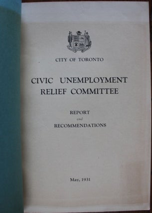City of Toronto Civic Unemployment Relief Committee Report and Recommendations May, 1931