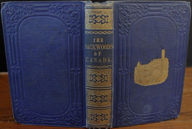 Item #6790 The Backwoods of Canada Being Letters from the Wife of an Emigrant Officer and The Oregon Territory Consisting of a Brief Description of the Country and its Productions; And of the Habitats and Manners of the Native Indian Tribes. With a map of the Territory. Catharine Parr TRAILL, Rev. Charles Grenfell NICOLAY, Strickland Mrs. Traill C. P.