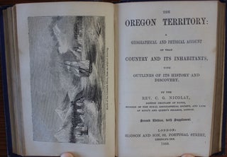 The Backwoods of Canada Being Letters from the Wife of an Emigrant Officer and The Oregon Territory Consisting of a Brief Description of the Country and its Productions; And of the Habitats and Manners of the Native Indian Tribes. With a map of the Territory.