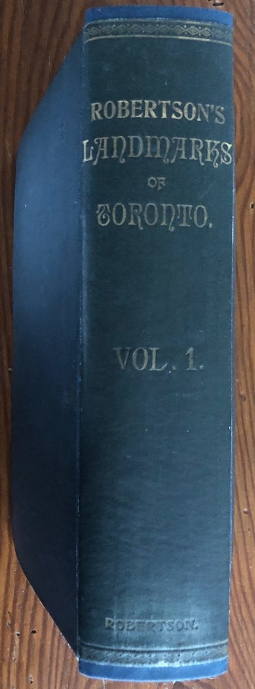 Item #7982 Robertson’s Landmarks of Toronto Vol.1 - A Collection of Historical Sketches of the Old Town of York from 1792 until 1833. John Ross  ROBERTSON, 1841 - 1918.