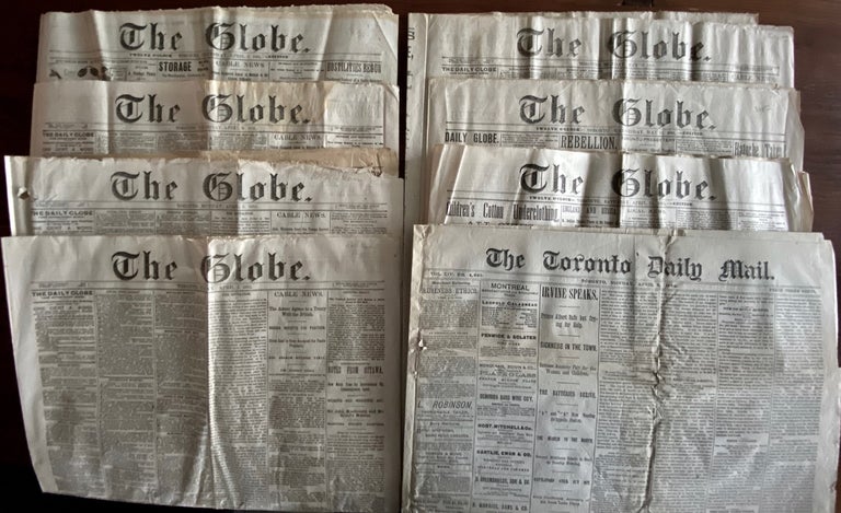 Item #8212 Eight "The Globe" and One "The Toronto Daily Mail" newspapers, with each issue reporting on the North-West (Louis Riel) rebellion. "The Globe" Toronto newspaper, "The Toronto Daily Mail" newspaper.