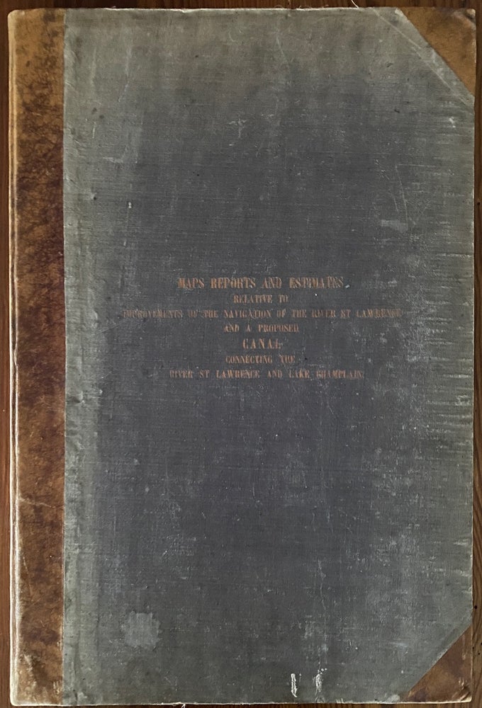 Item #8392 Maps, Reports, Estimates &c, relative to Improvements of the Navigation of the River St. Lawrence and a proposed Canal connecting the River St. Lawrence and Lake Champlain. Laid before the Legislative Assembly during the 2nd Session, 5th Parliament, 1856. Jean CHABOT.