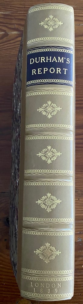 Item #8428 Report on the Affairs of British North America from the Earl of Durham. Folio. 1st edition, [bound with] the 5 Appendices A to E inclusive [Lord Durham Report]. Lord John George Lambton Earl of Durham DURHAM, Charles BULLER, Edward Gibbon WAKEFIELD, Chief Secretary.