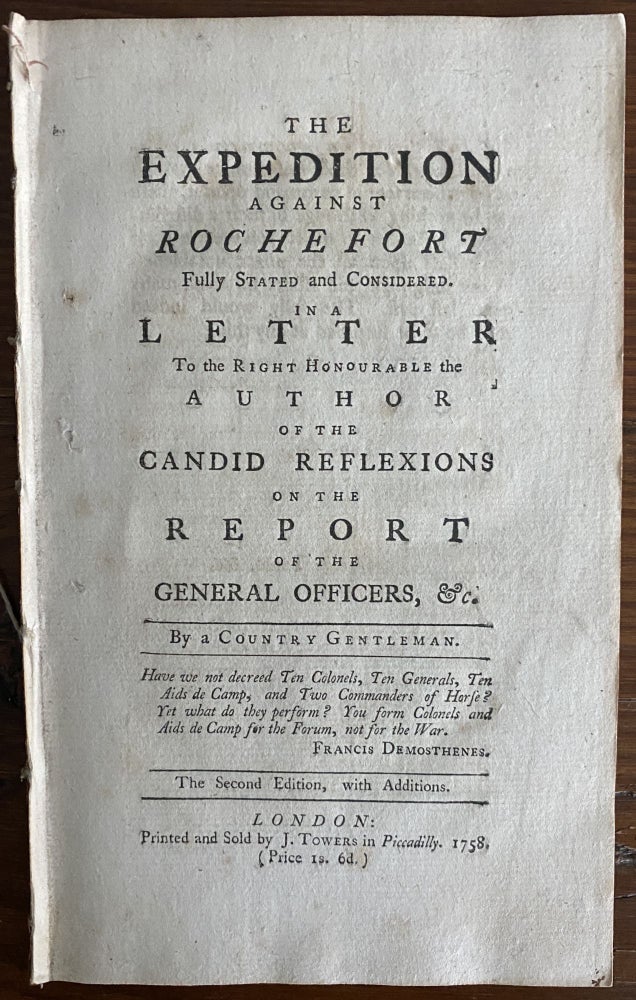 Item #8796 The expedition against Rochefort fully stated and considered In a letter to the Right Honourable the author of the Candid reflexions on the Report of the general officers, &c. By a country Gentleman. POTTER, Thomas.