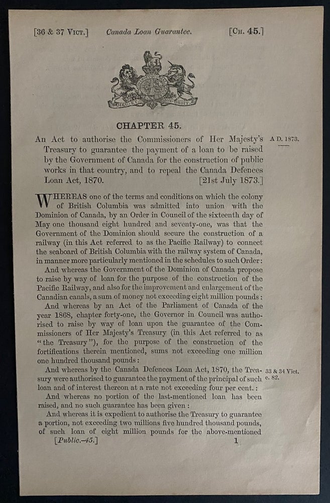 Item #8835 An Act to authorize the commissioners of Her Majesty's Treasury to guarantee the payment of a loan to be raised by the Government of Canada for the construction of public works in that country, and to repeal the Canada Defences Loan Act, 1870 [21st July 1873]. British Government - Act of Parliament.