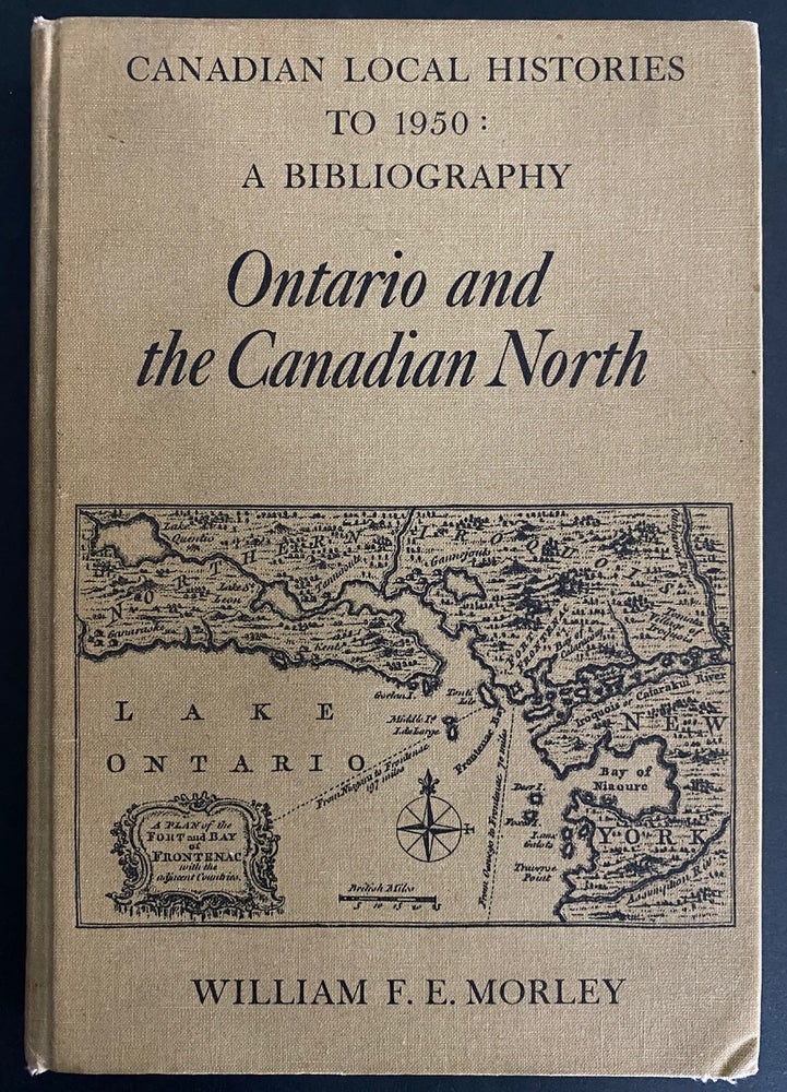 Item #8968 Ontario and the Canadian North. Canadian local histories to 1950 : A bibliography. William F. E. MORLEY.