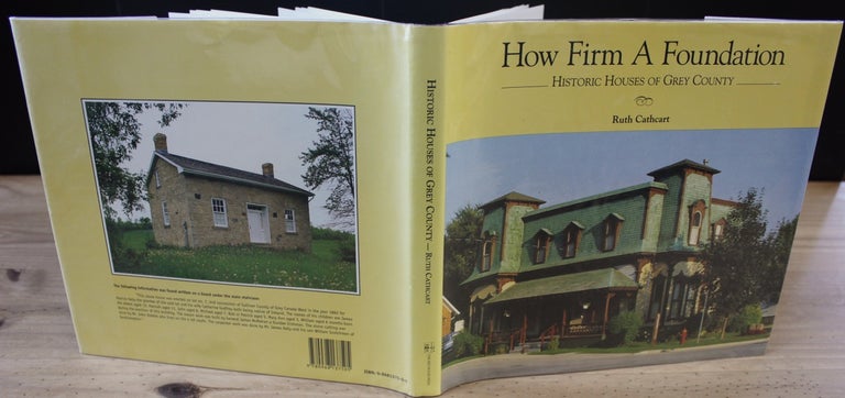 Item #9028 How Firm a Foundation. Historic Houses of Grey County. Ruth  CATHCART, Willy  WATERTON, Bert  DEGRAF, b1932, photography, drawings.